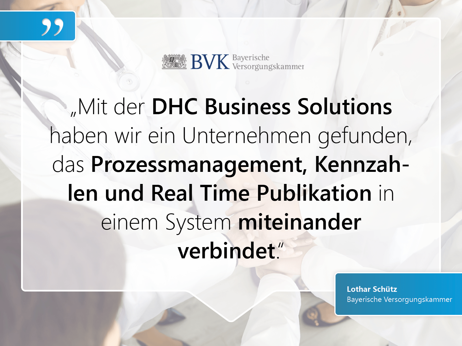 Bayerische Versorgungskammer: „Mit der DHC Business Solutions  haben wir ein Unternehmen gefunden, das Prozessmanagement, Kennzahlen und Real Time Publikation in  einem System miteinander  verbindet.“